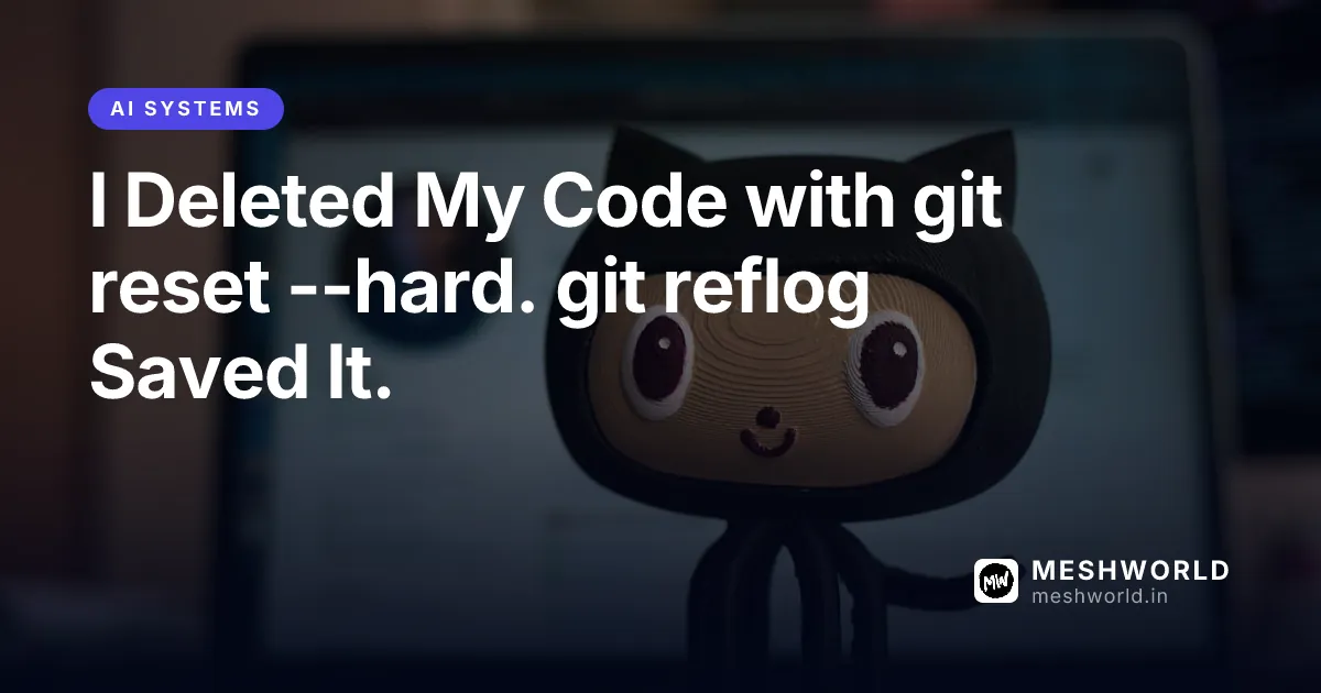 I Deleted My Code with git reset --hard. git reflog Saved It.