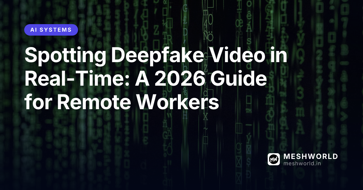 Spotting Deepfake Video in Real-Time: A 2026 Guide for Remote Workers