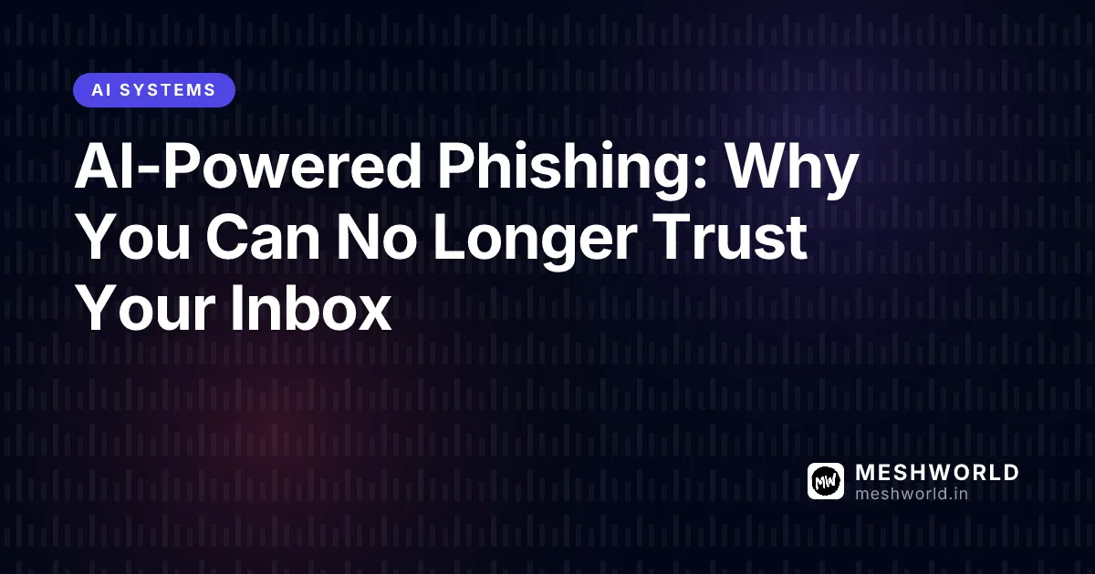 AI-Powered Phishing: Why You Can No Longer Trust Your Inbox