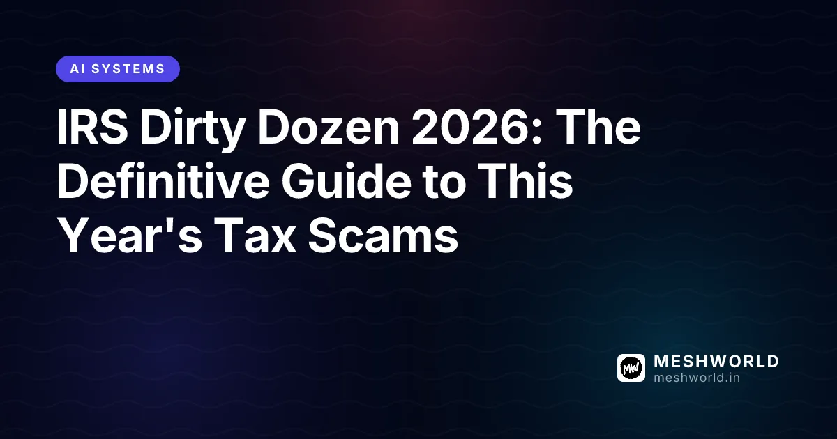 IRS Dirty Dozen 2026: The Definitive Guide to This Year's Tax Scams