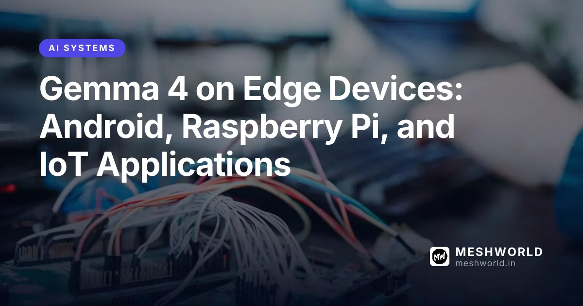 Gemma 4 on Edge Devices: Android, Raspberry Pi, and IoT Applications