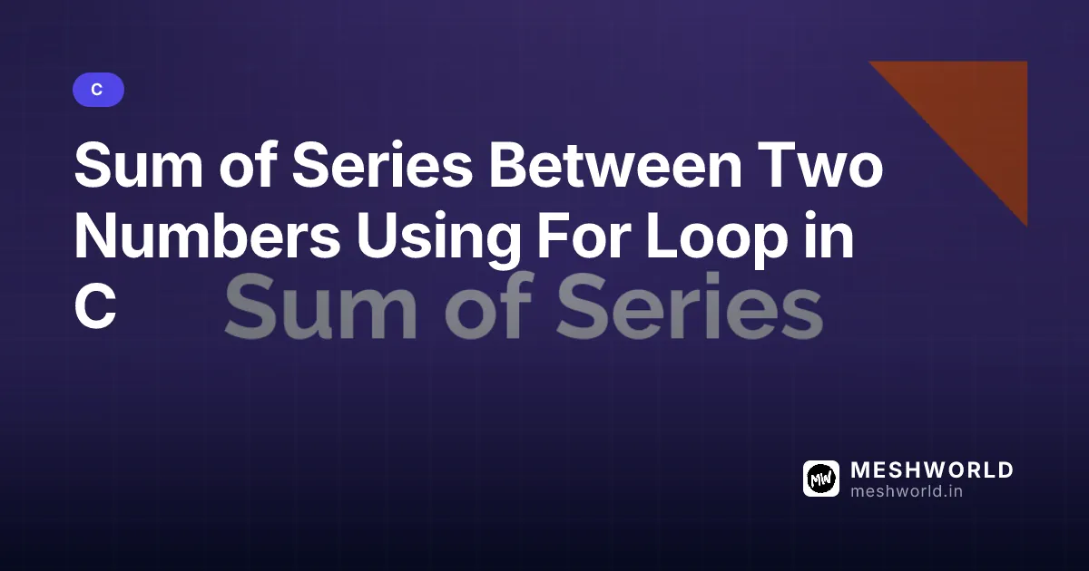 Sum of Series Between Two Numbers Using For Loop in C