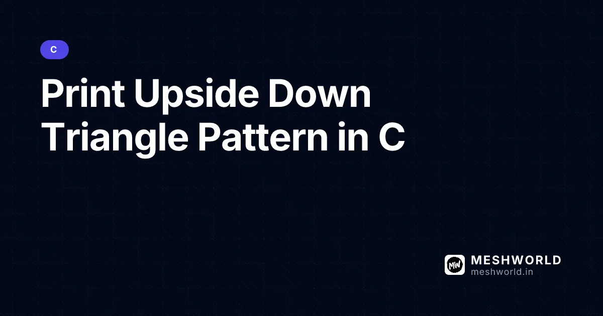 Print Upside Down Triangle Pattern in C