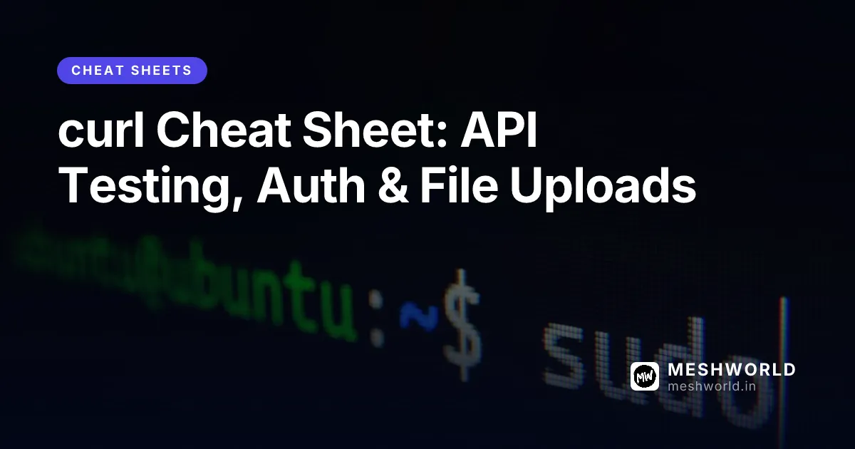 curl Cheat Sheet: API Testing, Auth & File Uploads