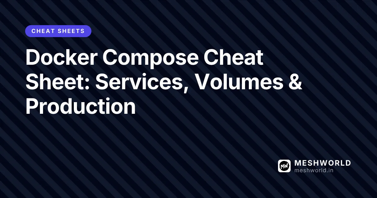 Docker Compose Cheat Sheet: Services, Volumes & Production