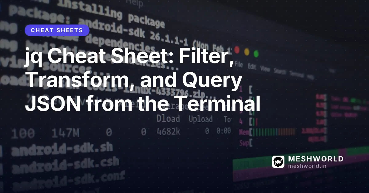 jq Cheat Sheet: Filter, Transform, and Query JSON from the Terminal