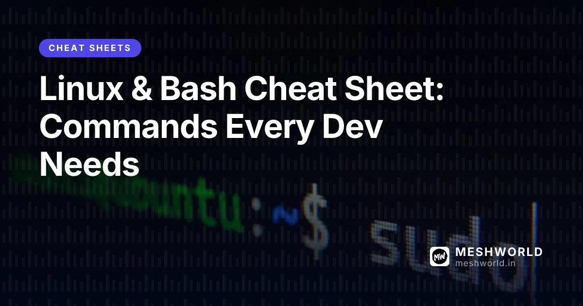 Linux & Bash Cheat Sheet: Commands Every Dev Needs