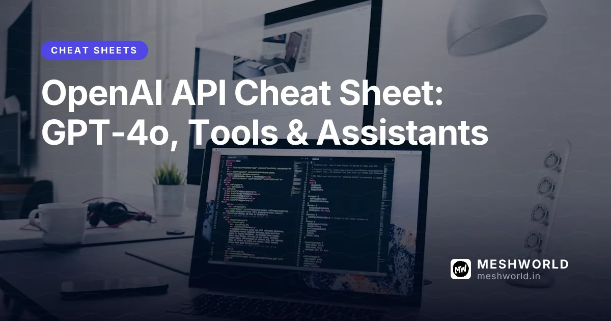 OpenAI API Cheat Sheet: GPT-4o, Tools & Assistants