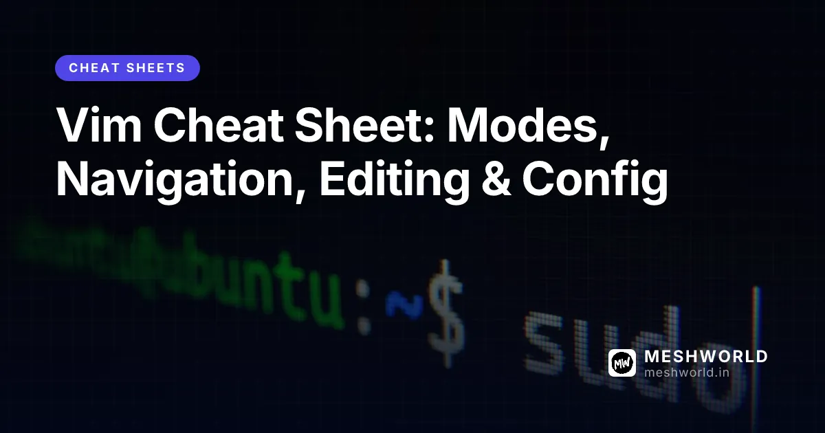Vim Cheat Sheet: Modes, Navigation, Editing & Config