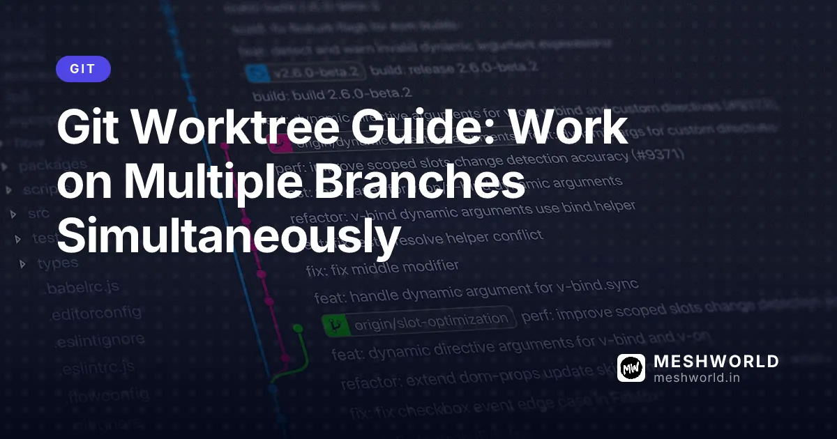 Git Worktree Guide: Work on Multiple Branches Simultaneously