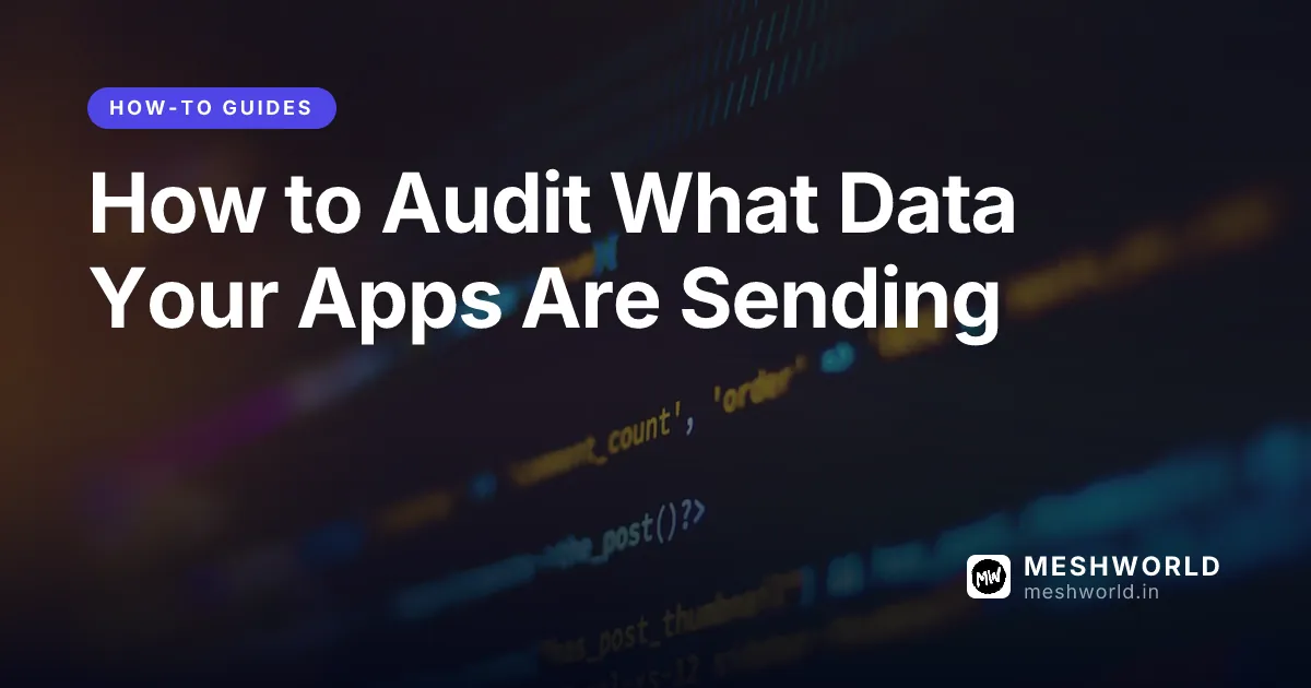How to Audit What Data Your Apps Are Sending