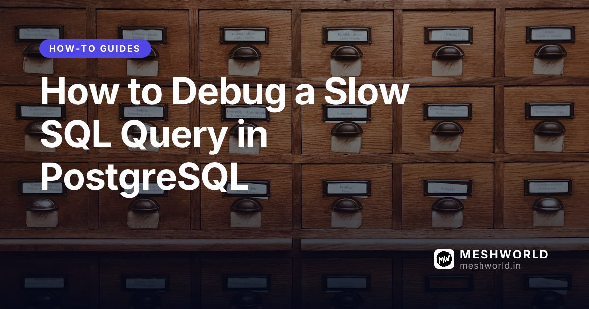 How to Debug a Slow SQL Query in PostgreSQL