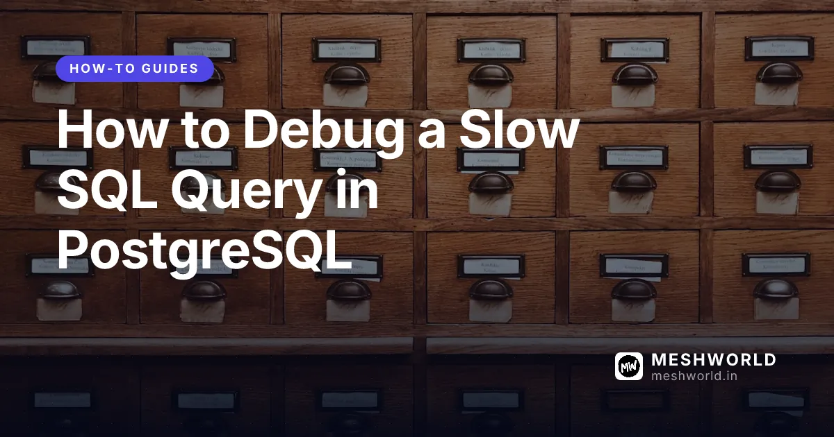 How to Debug a Slow SQL Query in PostgreSQL