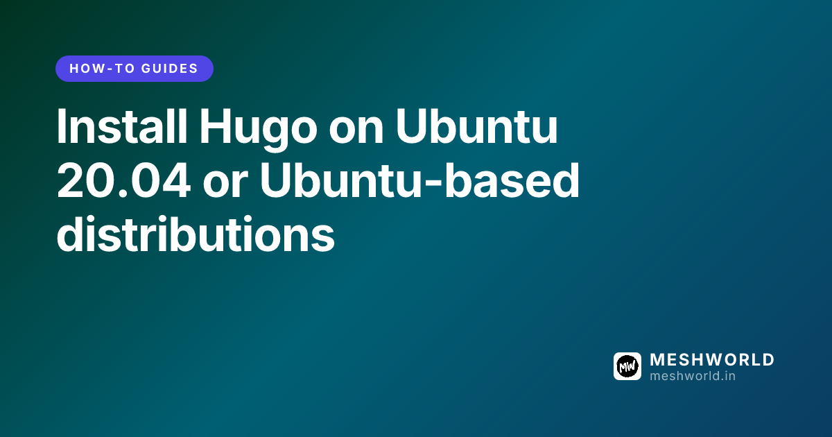 Install Hugo on Ubuntu 20.04 or Ubuntu-based distributions