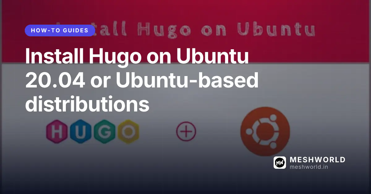 Install Hugo on Ubuntu 20.04 or Ubuntu-based distributions