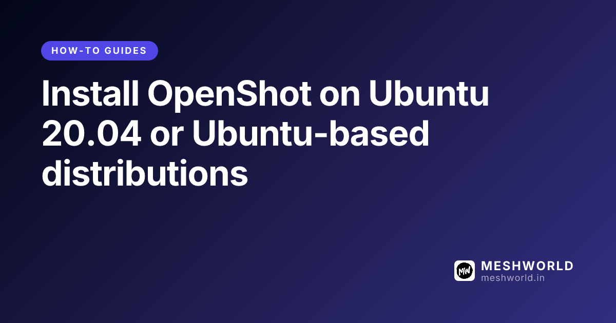 Install OpenShot on Ubuntu 20.04 or Ubuntu-based distributions