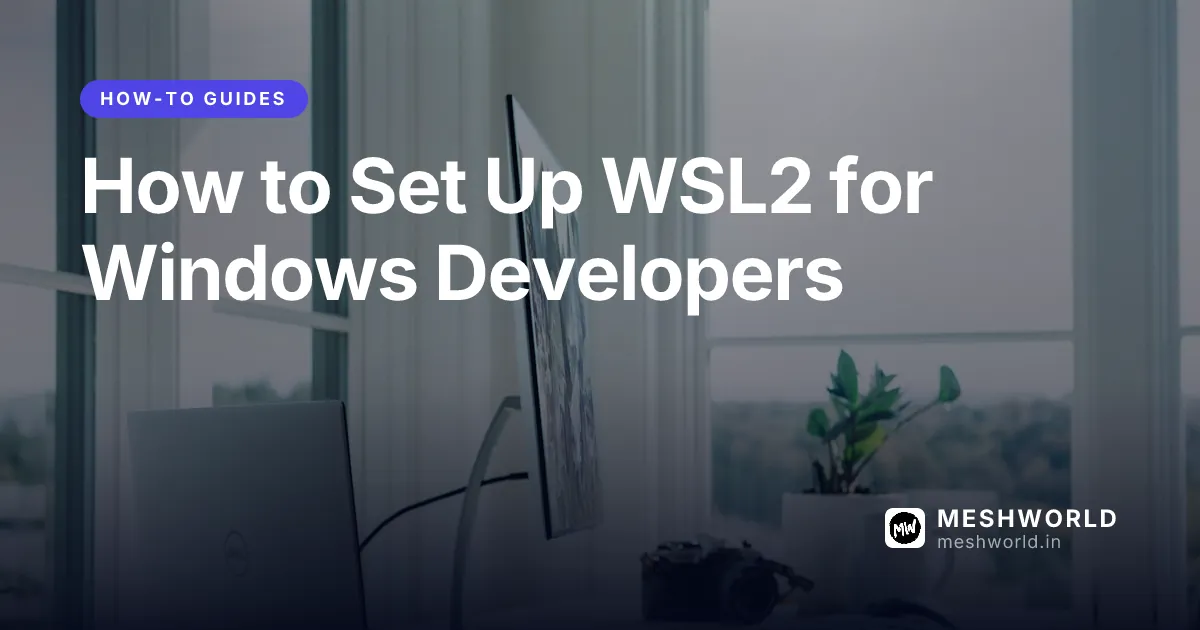 How to Set Up WSL2 for Windows Developers