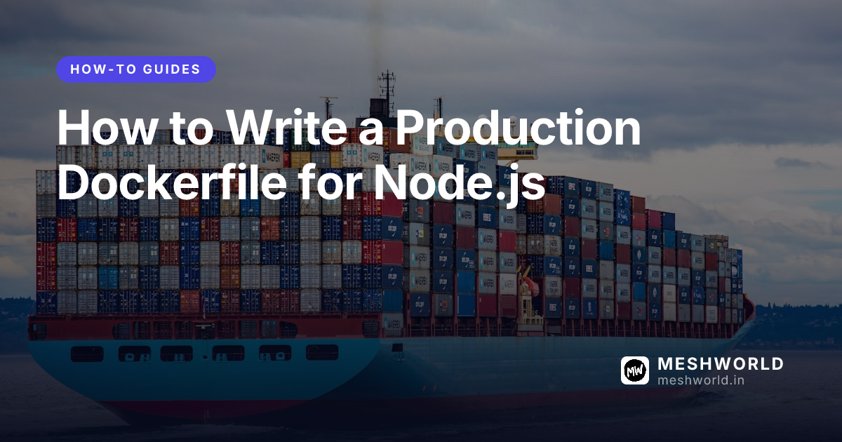 How to Write a Production Dockerfile for Node.js