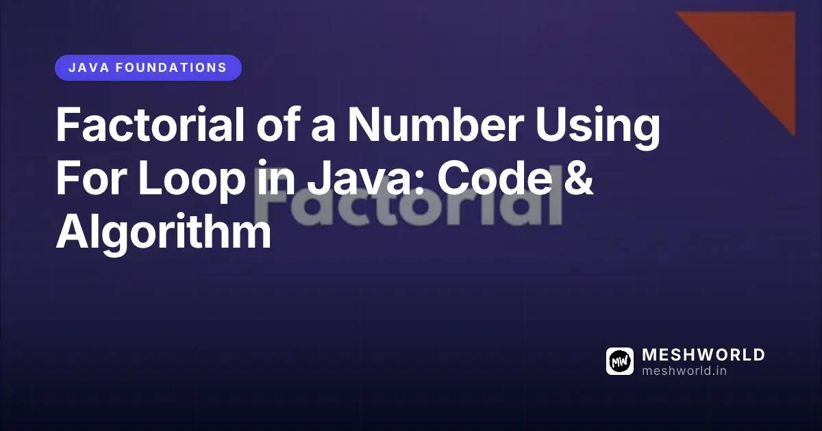 Factorial of a Number Using For Loop in Java: Code & Algorithm
