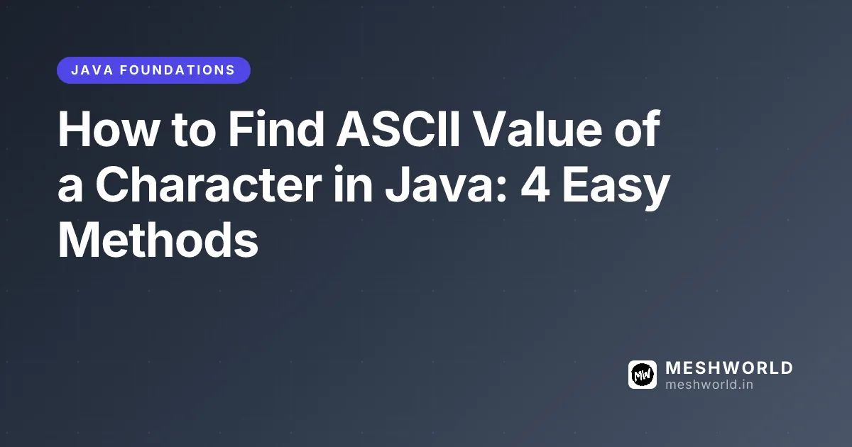 How to Find ASCII Value of a Character in Java: 4 Easy Methods