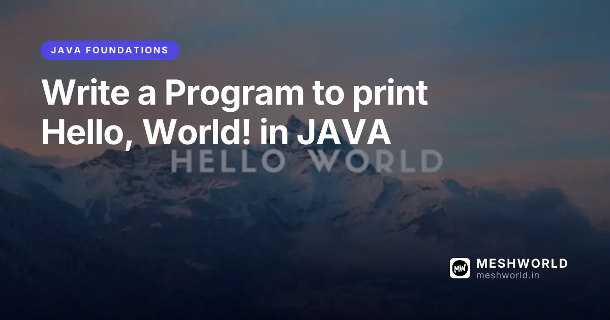 Write a Program to print Hello, World! in JAVA