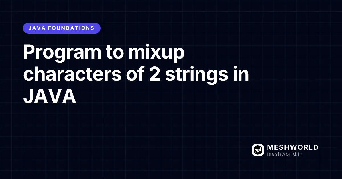 Program to mixup characters of 2 strings in JAVA