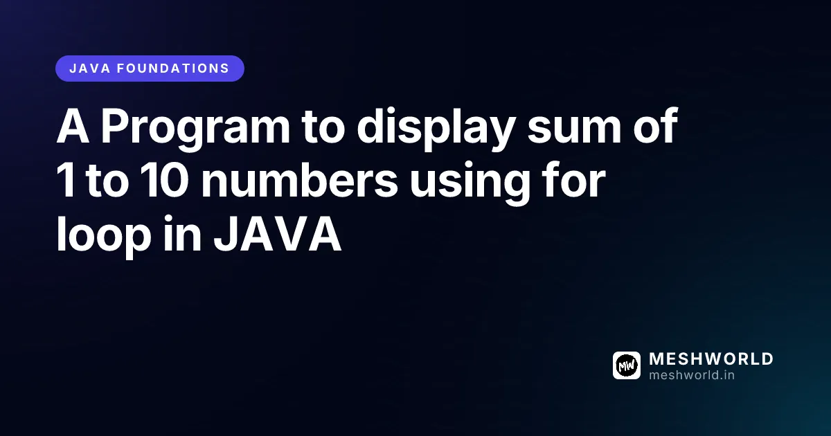 A Program to display sum of 1 to 10 numbers using for loop in JAVA