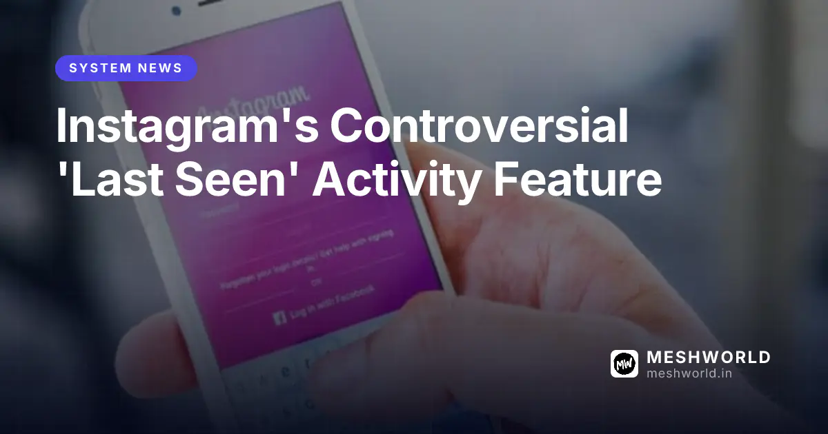 Instagram's Controversial 'Last Seen' Activity Feature