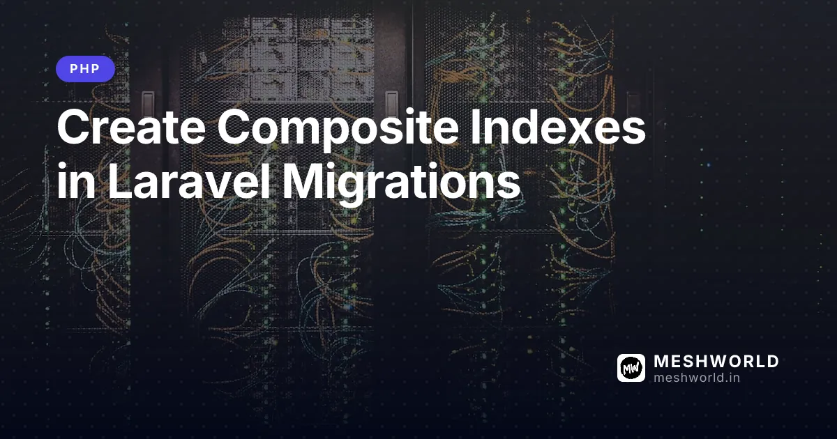 Create Composite Indexes in Laravel Migrations