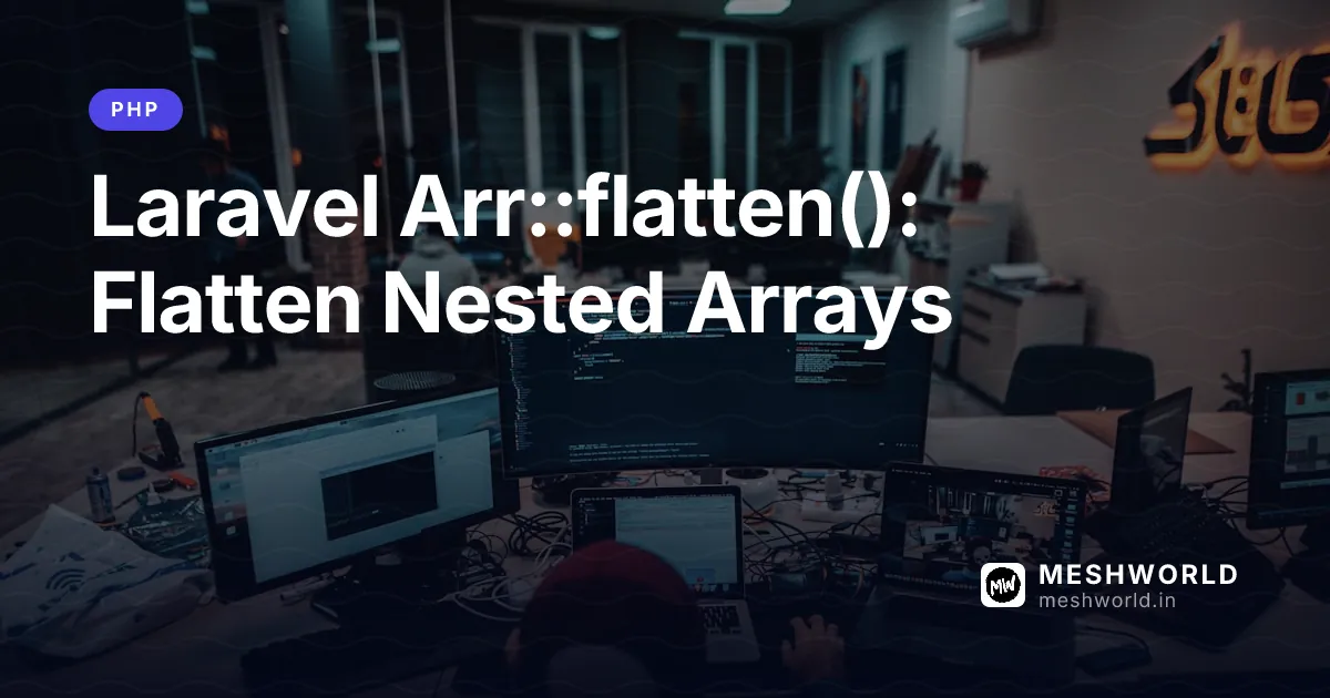Laravel Arr::flatten(): Flatten Nested Arrays
