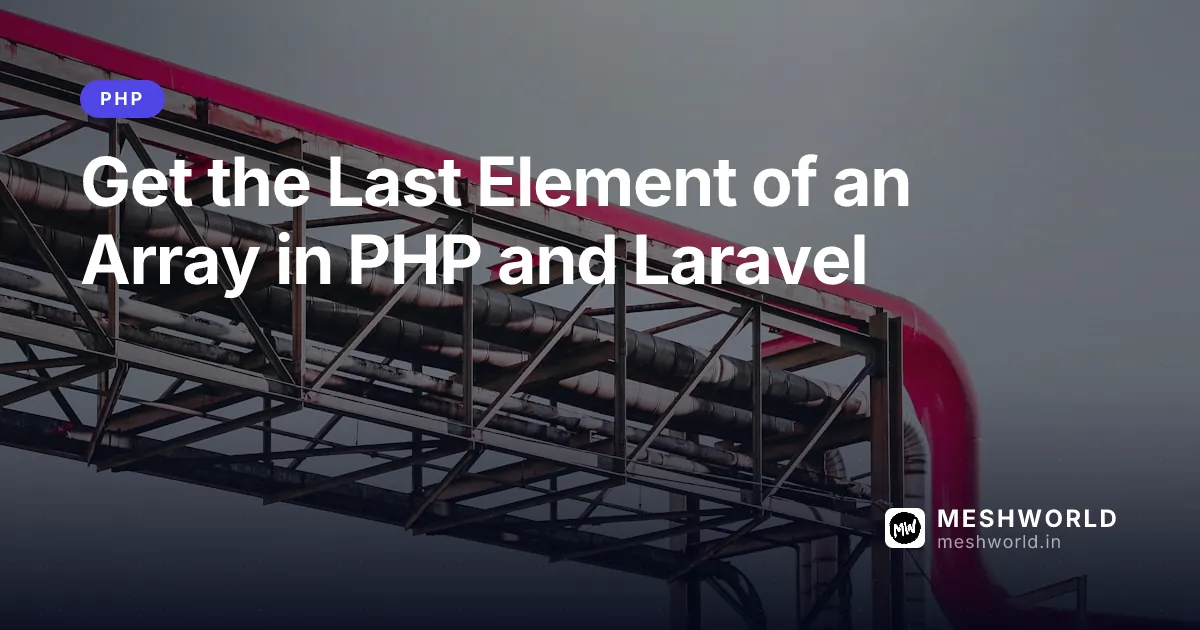 Get the Last Element of an Array in PHP and Laravel