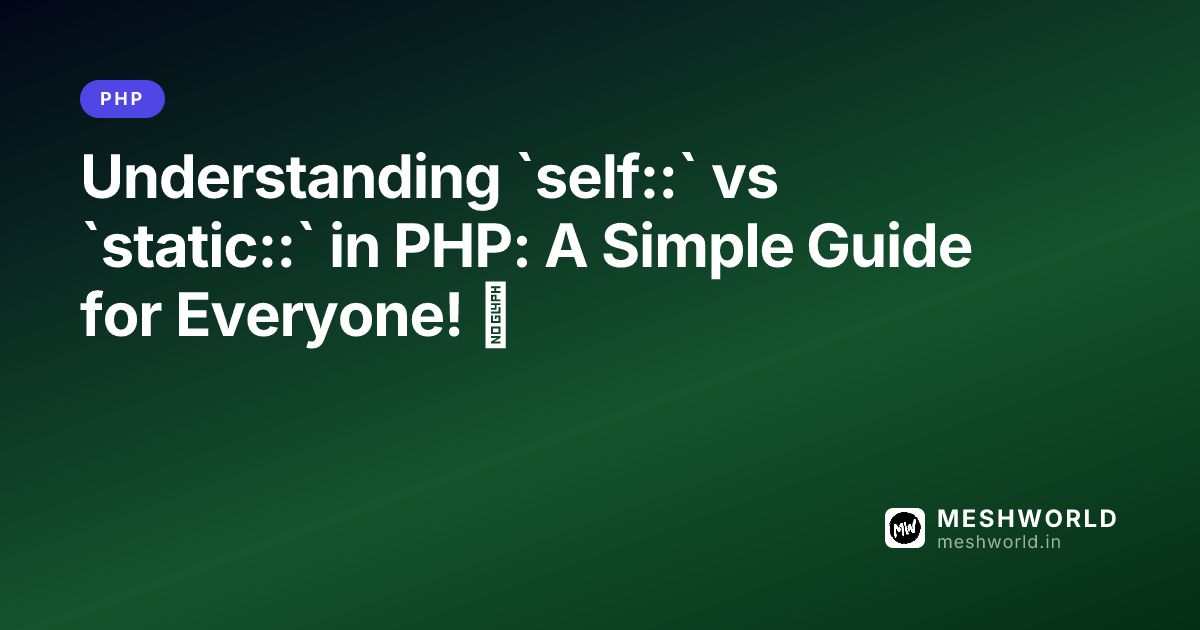 Understanding `self::` vs `static::` in PHP: A Simple Guide for Everyone! 🚀