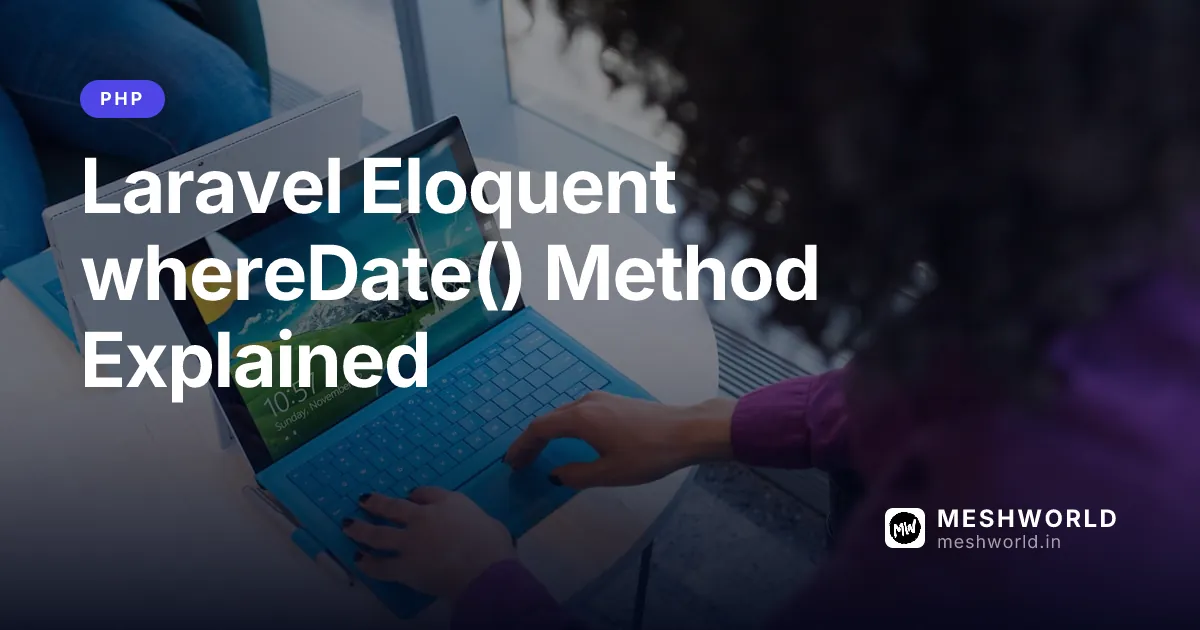 Laravel Eloquent whereDate() Method Explained