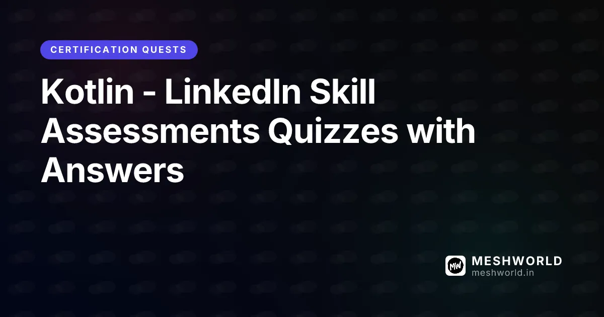 Kotlin - LinkedIn Skill Assessments Quizzes with Answers