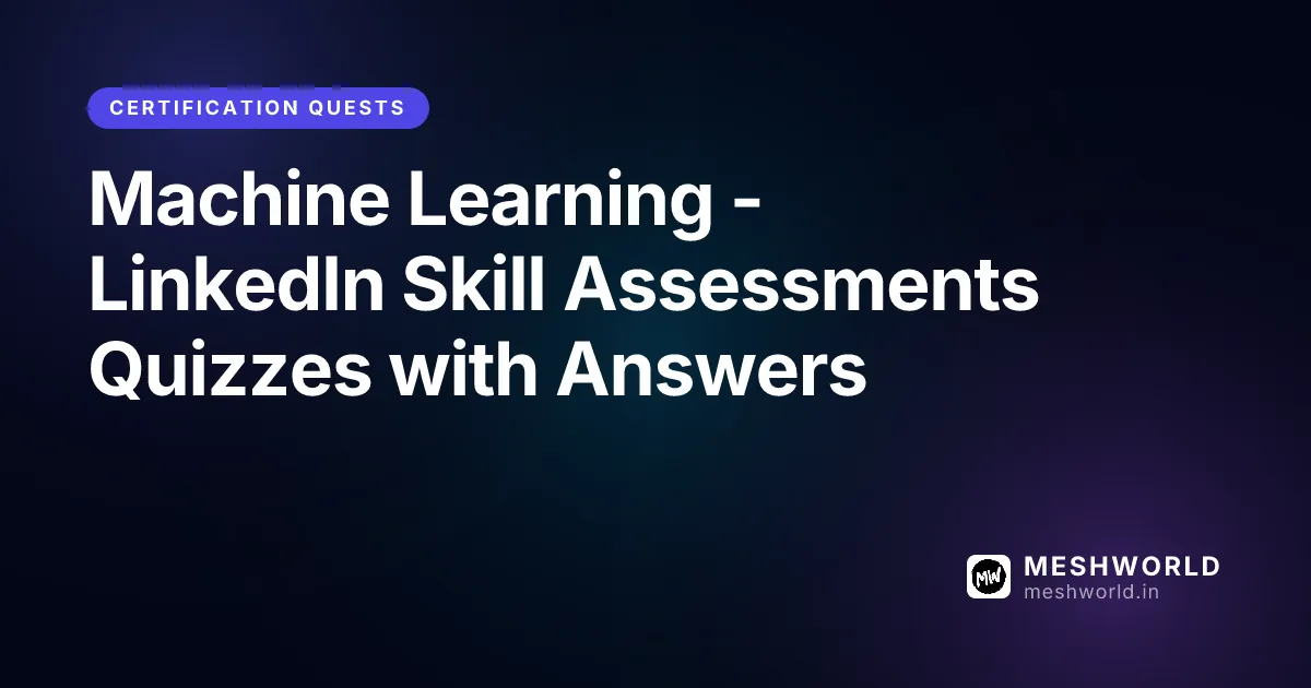 Machine Learning - LinkedIn Skill Assessments Quizzes with Answers