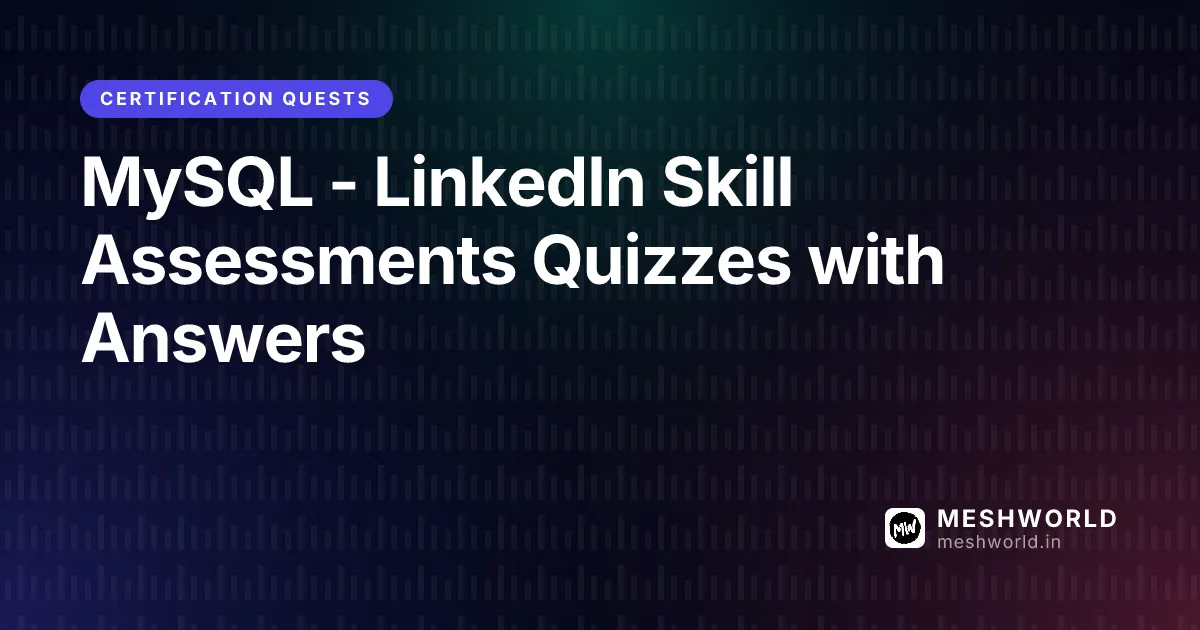 MySQL - LinkedIn Skill Assessments Quizzes with Answers