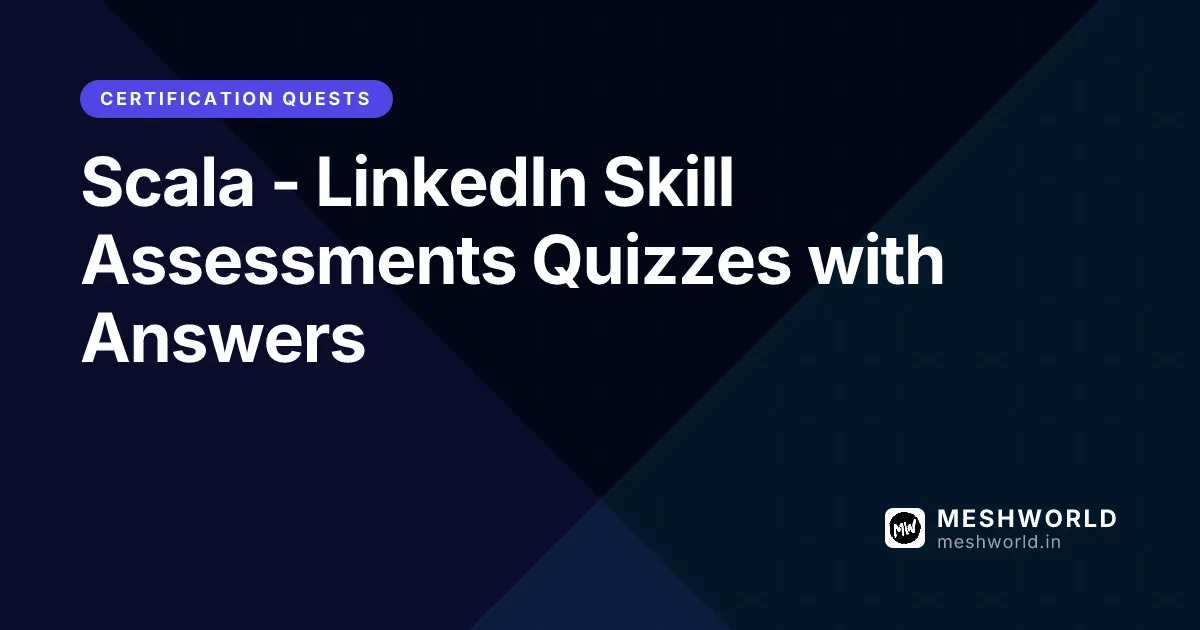 Scala - LinkedIn Skill Assessments Quizzes with Answers