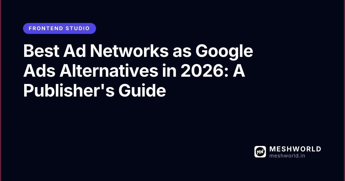 Best Ad Networks as Google Ads Alternatives in 2026: A Publisher's Guide