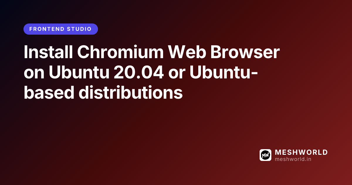 Install Chromium Web Browser on Ubuntu 20.04 or Ubuntu-based distributions