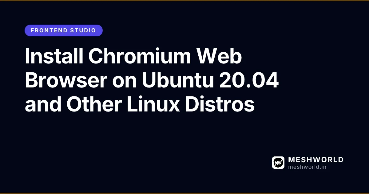 Install Chromium Web Browser on Ubuntu 20.04 and Other Linux Distros