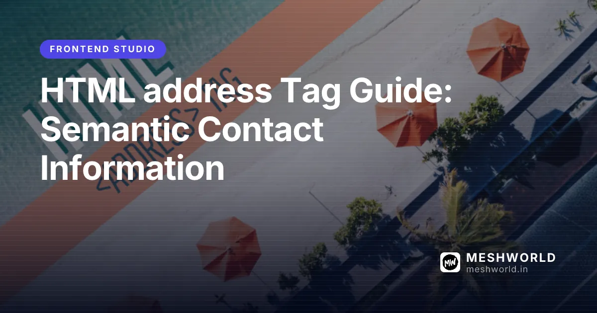 HTML address Tag Guide: Semantic Contact Information