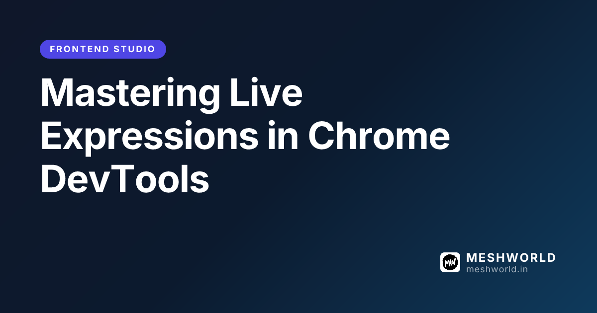 Mastering Live Expressions in Chrome DevTools