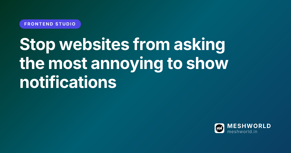 Stop websites from asking the most annoying to show notifications