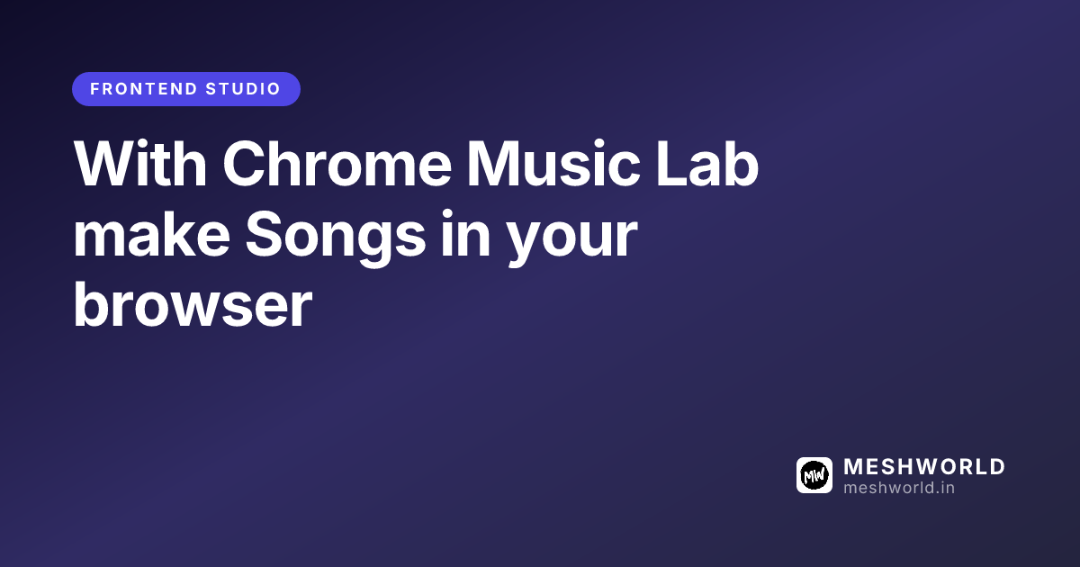 With Chrome Music Lab make Songs in your browser