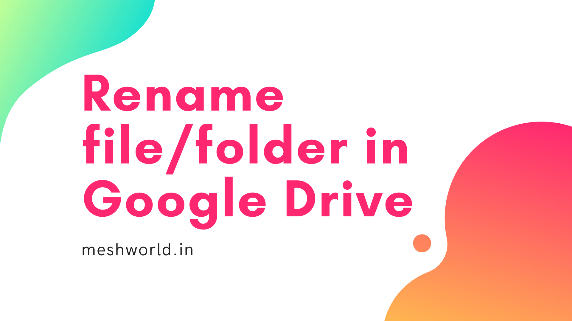 Rename file or folder in Google Drive MeshWorld